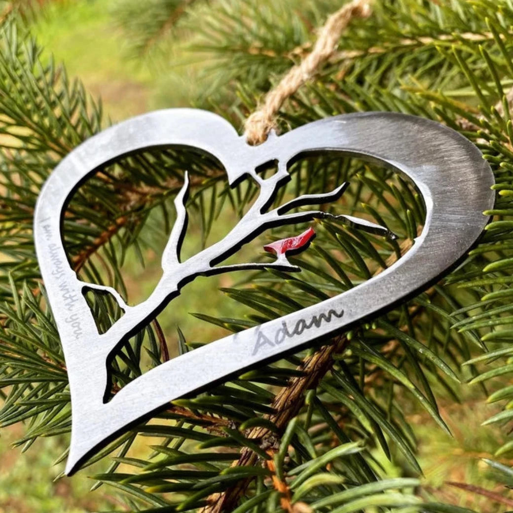 I am always with you Metal Cardinal Ornament. Metal Ornament Personalized with the saying &quot;I am always with you&quot;. Red Cardinal Bird. Laser engraved into the metal. Additional Personalization is available for an additional charge. Powder Coated Gloss Clear. Keepsake Metal Cardinal Ornament. Cardinal Ornament. 